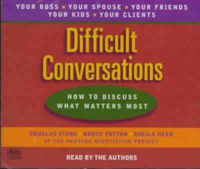 >Difficult Conversations: How to discuss what matters most. (1999) by Douglas Stone, Bruce Patton & Sheila Heen of the Harvard Negotiation Project.