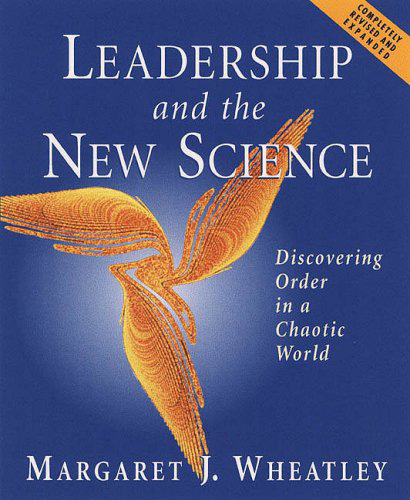 Leadership and the New Science by Margaret Wheatley