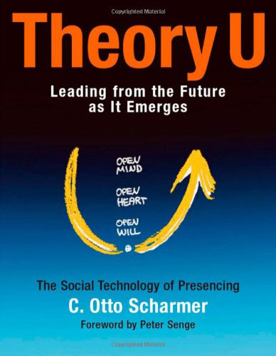 Theory U: Leading from the future as it emerges. By C Otto Scharmer