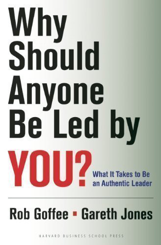 Why should anyone be led by you? By Rob Goffee and Gareth Jones